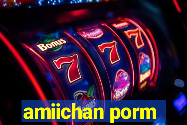 amiichan porm